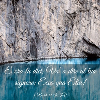 Picture 03 - 1 Re 18:11 RIV - E ora tu dici: Va’ a dire al tuo signore: Ecco - Bible Verse Picture