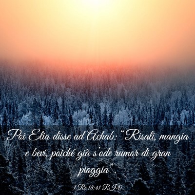Picture 03 - 1 Re 18:41 RIV - Poi Elia disse ad Achab: “Risali, mangia e - Bible Verse Picture
