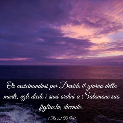 Picture 03 - 1 Re 2:1 RIV - Or avvicinandosi per Davide il giorno della - Bible Verse Picture