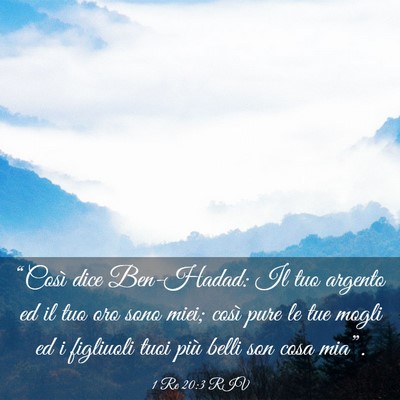 Picture 03 - 1 Re 20:3 RIV - “Così dice Ben-Hadad: Il tuo argento ed il tuo - Bible Verse Picture