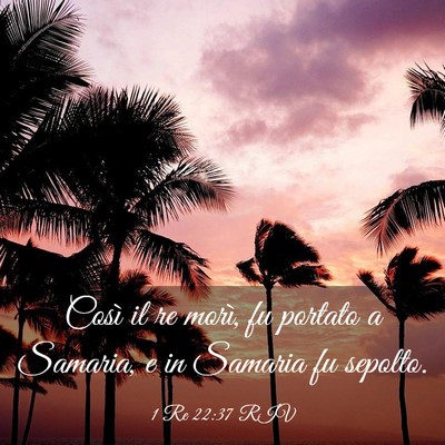 Picture 03 - 1 Re 22:37 RIV - Così il re morì, fu portato a Samaria, e in - Bible Verse Picture