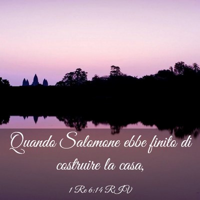 Picture 03 - 1 Re 6:14 RIV - Quando Salomone ebbe finito di costruire la - Bible Verse Picture