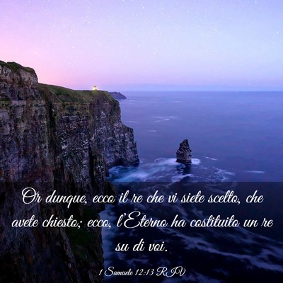 Picture 03 - 1 Samuele 12:13 RIV - Or dunque, ecco il re che vi siete scelto, che - Bible Verse Picture