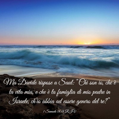 Picture 03 - 1 Samuele 18:18 RIV - Ma Davide rispose a Saul: “Chi son io, che è - Bible Verse Picture
