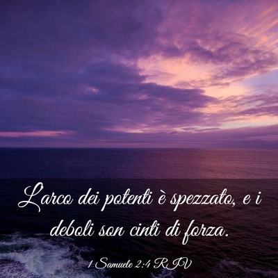 Picture 03 - 1 Samuele 2:4 RIV - L’arco dei potenti è spezzato, e i deboli son - Bible Verse Picture