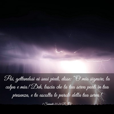 Picture 03 - 1 Samuele 25:24 RIV - Poi, gettandosi ai suoi piedi, disse: “O mio - Bible Verse Picture