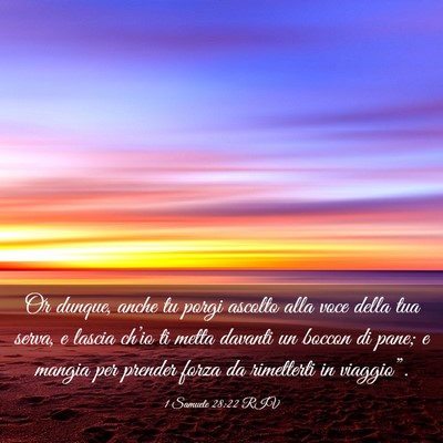 Picture 03 - 1 Samuele 28:22 RIV - Or dunque, anche tu porgi ascolto alla voce della - Bible Verse Picture