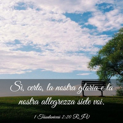 Picture 03 - 1 Tessalonicesi 2:20 RIV - Sì, certo, la nostra gloria e la nostra - Bible Verse Picture