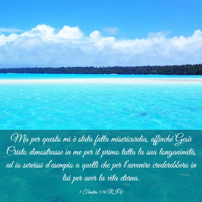 Picture 03 - 1 Timoteo 1:16 RIV - Ma per questo mi è stata fatta misericordia, - Bible Verse Picture
