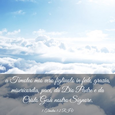 Picture 03 - 1 Timoteo 1:2 RIV - a Timoteo mio vero figliuolo in fede, grazia, - Bible Verse Picture