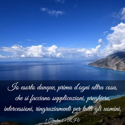 Picture 03 - 1 Timoteo 2:1 RIV - Io esorto dunque, prima d’ogni altra cosa, che - Bible Verse Picture