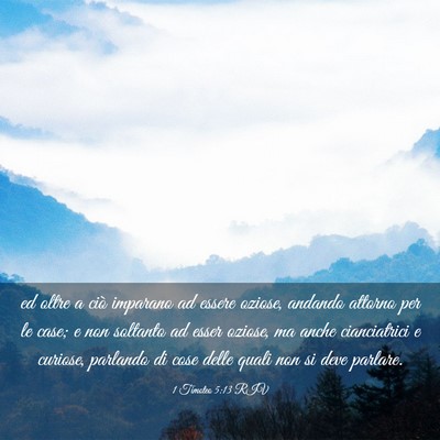 Picture 03 - 1 Timoteo 5:13 RIV - ed oltre a ciò imparano ad essere oziose, - Bible Verse Picture
