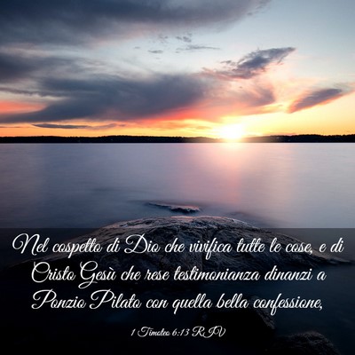 Picture 03 - 1 Timoteo 6:13 RIV - Nel cospetto di Dio che vivifica tutte le cose, e - Bible Verse Picture
