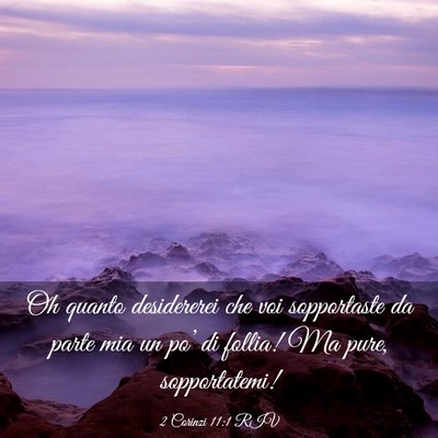 Picture 03 - 2 Corinzi 11:1 RIV - Oh quanto desidererei che voi sopportaste da - Bible Verse Picture