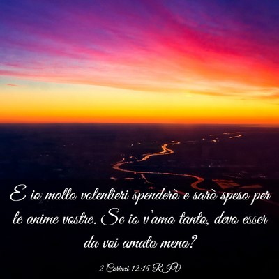 Picture 03 - 2 Corinzi 12:15 RIV - E io molto volentieri spenderò e sarò speso per - Bible Verse Picture
