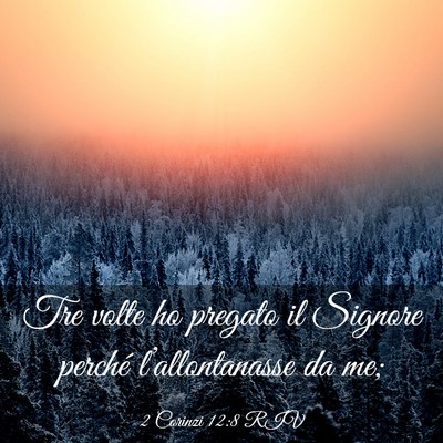 Picture 03 - 2 Corinzi 12:8 RIV - Tre volte ho pregato il Signore perché - Bible Verse Picture