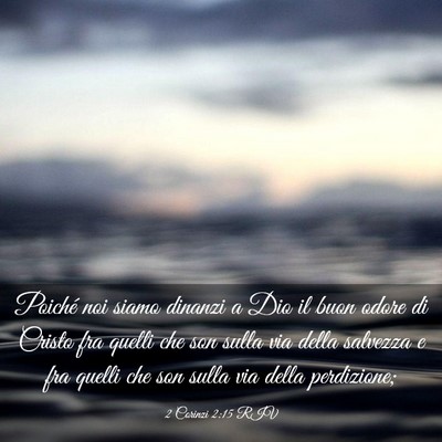 Picture 03 - 2 Corinzi 2:15 RIV - Poiché noi siamo dinanzi a Dio il buon odore di - Bible Verse Picture