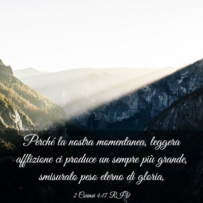 Picture 03 - 2 Corinzi 4:17 RIV - Perché la nostra momentanea, leggera afflizione - Bible Verse Picture