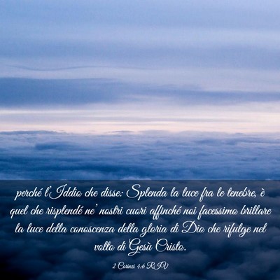 Picture 03 - 2 Corinzi 4:6 RIV - perché l’Iddio che disse: Splenda la luce fra - Bible Verse Picture