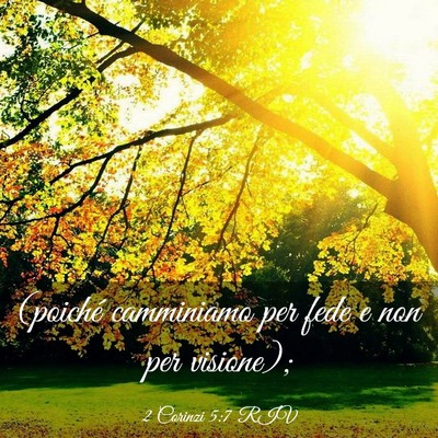 Picture 03 - 2 Corinzi 5:7 RIV - (poiché camminiamo per fede e non per - Bible Verse Picture