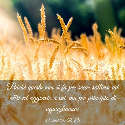 Picture 03 - 2 Corinzi 8:13 RIV - Poiché questo non si fa per recar sollievo ad - Bible Verse Picture