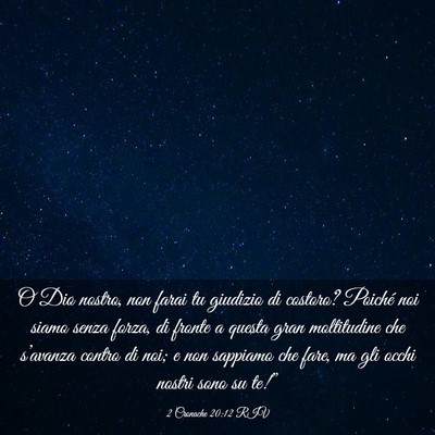 Picture 03 - 2 Cronache 20:12 RIV - O Dio nostro, non farai tu giudizio di costoro? - Bible Verse Picture