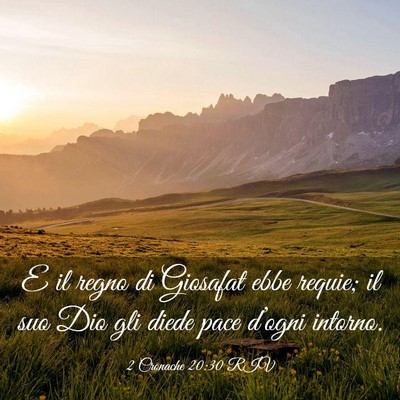Picture 03 - 2 Cronache 20:30 RIV - E il regno di Giosafat ebbe requie; il suo Dio - Bible Verse Picture