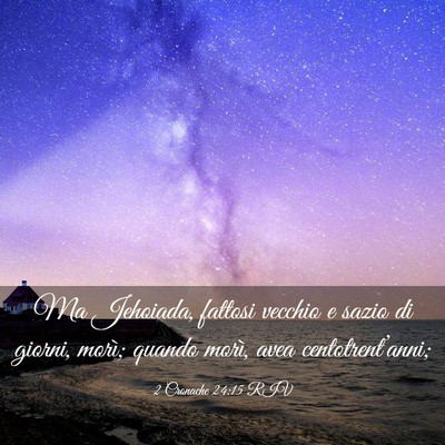Picture 03 - 2 Cronache 24:15 RIV - Ma Jehoiada, fattosi vecchio e sazio di giorni, - Bible Verse Picture