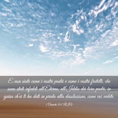 Picture 03 - 2 Cronache 30:7 RIV - E non siate come i vostri padri e come i vostri - Bible Verse Picture