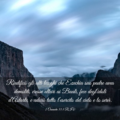 Picture 03 - 2 Cronache 33:3 RIV - Riedificò gli alti luoghi che Ezechia suo padre - Bible Verse Picture