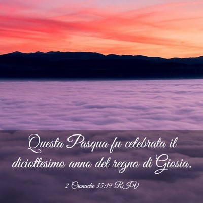 Picture 03 - 2 Cronache 35:19 RIV - Questa Pasqua fu celebrata il diciottesimo anno - Bible Verse Picture