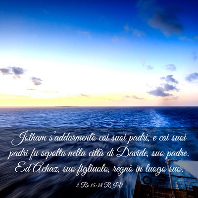 Picture 03 - 2 Re 15:38 RIV - Jotham s’addormentò coi suoi padri, e coi suoi - Bible Verse Picture
