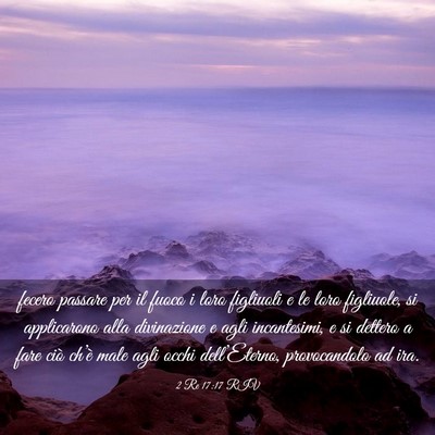 Picture 03 - 2 Re 17:17 RIV - fecero passare per il fuoco i loro figliuoli e le - Bible Verse Picture