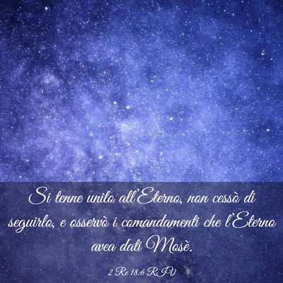 Picture 03 - 2 Re 18:6 RIV - Si tenne unito all’Eterno, non cessò di - Bible Verse Picture