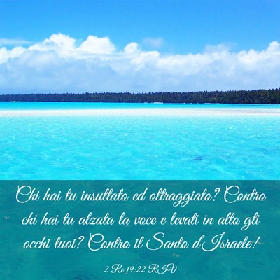 Picture 03 - 2 Re 19:22 RIV - Chi hai tu insultato ed oltraggiato? Contro chi - Bible Verse Picture
