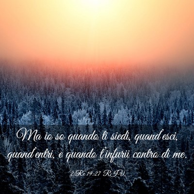 Picture 03 - 2 Re 19:27 RIV - Ma io so quando ti siedi, quand’esci, - Bible Verse Picture