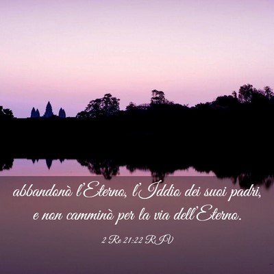 Picture 03 - 2 Re 21:22 RIV - abbandonò l’Eterno, l’Iddio dei suoi padri, - Bible Verse Picture