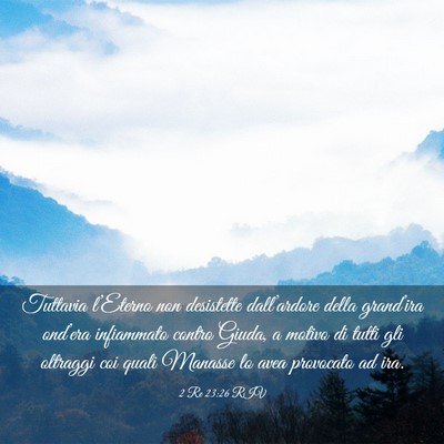 Picture 03 - 2 Re 23:26 RIV - Tuttavia l’Eterno non desistette dall’ardore - Bible Verse Picture
