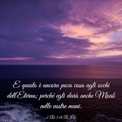 Picture 03 - 2 Re 3:18 RIV - E questo è ancora poca cosa agli occhi - Bible Verse Picture