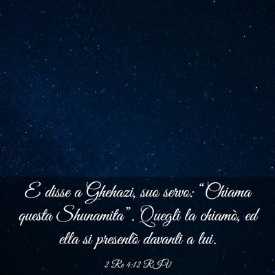 Picture 03 - 2 Re 4:12 RIV - E disse a Ghehazi, suo servo: “Chiama questa - Bible Verse Picture
