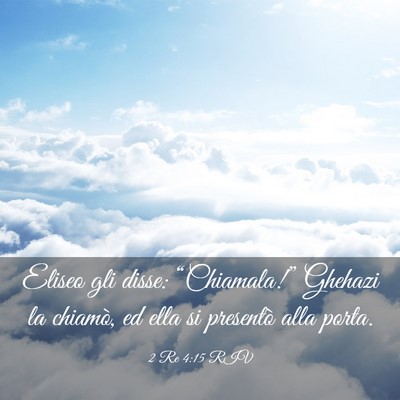 Picture 03 - 2 Re 4:15 RIV - Eliseo gli disse: “Chiamala!” Ghehazi la - Bible Verse Picture