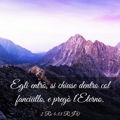 Picture 03 - 2 Re 4:33 RIV - Egli entrò, si chiuse dentro col fanciullo, e - Bible Verse Picture