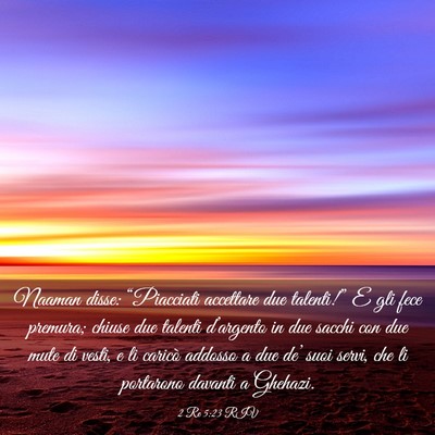Picture 03 - 2 Re 5:23 RIV - Naaman disse: “Piacciati accettare due - Bible Verse Picture
