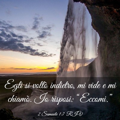 Picture 03 - 2 Samuele 1:7 RIV - Egli si voltò indietro, mi vide e mi chiamò. Io - Bible Verse Picture