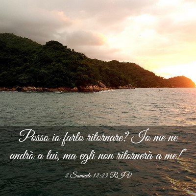 Picture 03 - 2 Samuele 12:23 RIV - Posso io farlo ritornare? Io me ne andrò a lui, - Bible Verse Picture
