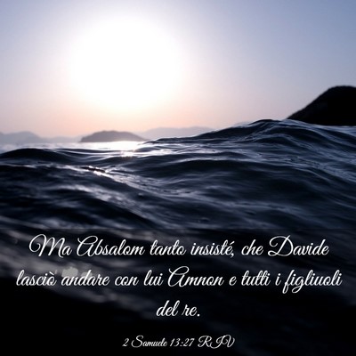 Picture 03 - 2 Samuele 13:27 RIV - Ma Absalom tanto insisté, che Davide lasciò - Bible Verse Picture