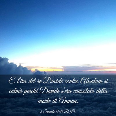 Picture 03 - 2 Samuele 13:39 RIV - E l’ira del re Davide contro Absalom si calmò - Bible Verse Picture