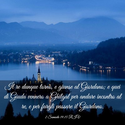 Picture 03 - 2 Samuele 19:15 RIV - Il re dunque tornò, e giunse al Giordano; e quei - Bible Verse Picture
