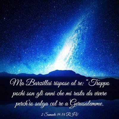 Picture 03 - 2 Samuele 19:34 RIV - Ma Barzillai rispose al re: “Troppo pochi son - Bible Verse Picture