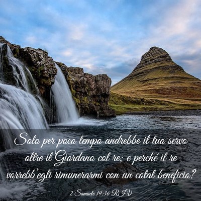 Picture 03 - 2 Samuele 19:36 RIV - Solo per poco tempo andrebbe il tuo servo oltre - Bible Verse Picture